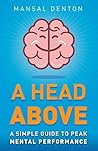 A Head Above: A Simple Guide to Peak Mental Performance Book cover for A Head Above: A Simple Guide to Peak Mental Performance