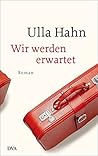 Wir werden erwartet by Ulla Hahn Wir werden erwartet by Ulla Hahn