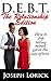 D.E.B.T. The Relationship E...