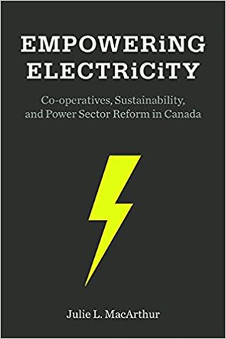 Empowering Electricity: Co-operatives, Sustainability, and Power Sector Reform in Canada (Sustainability and the Environment)