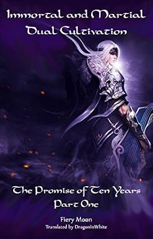 Immortal and Martial Dual Cultivation: Book 1 - The Promise of Ten Years, Part One by Fiery Moon book cover