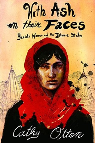 With Ash on Their Faces: Yezidi Women and the Islamic State (Kindle Edition)