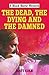 The Dead, the Dying and the Damned by Matt     Cole