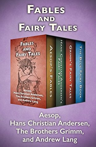 Fables and Fairy Tales: Aesop's Fables, Hans Christian Andersen's Fairy Tales, Grimm's Fairy Tales, and The Blue Fairy Book (Kindle Edition)