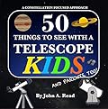 50 Things To See With A Telescope - Kids: A Constellation Focused Approach