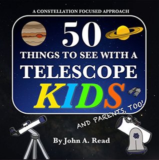 50 Things To See With A Telescope - Kids: A Constellation Focused Approach (Kindle Edition)