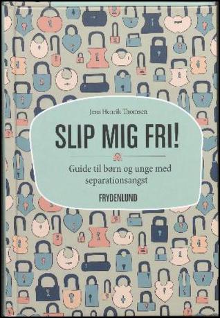 Slip mig fri! : guide til børn og unge med separationsangst