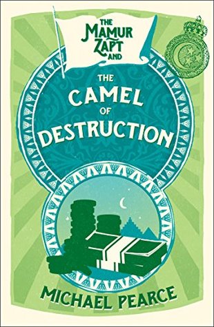 The Mamur Zapt and the Camel of Destruction: An Atmospheric Mystery of Corruption and Danger in Edwardian Cairo