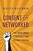 Consent of the Networked: The Worldwide Struggle For Internet Freedom
