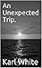 An Unexpected Trip. (The Tr...