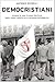 Democristiani: Storia di una classe politica dagli anni Trenta alla seconda Repubblica