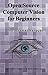 Open Source Computer Vision for Beginners: Learn OpenCV using C++ in fastest possible way (2nd Edition)
