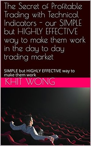 The Secret to Power Up The Technical Indicators -: SIMPLE but HIGHLY EFFECTIVE Twist on RSI, Moving Average & Traction Trendline for Intraday Trading in Forex Gold Bitcoin Trading Market (TA Book 2)