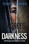 Degrees of Darkness by Tony J. Forder