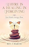 Book cover for There is a Healing in Forgiving: Let Gods energy flow