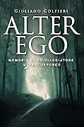 Alter Ego: Memorie di un viaggiatore ultracorporeo