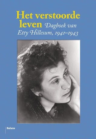 Het verstoorde leven: dagboek van Etty Hillesum, 1941-1943