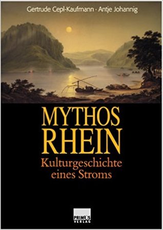 Mythos Rhein: Kulturgeschichte eines Stromes