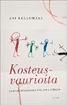 Kosteusvaurioita - Kasvukertomuksia pullon juurelta by Ani Kellomäki