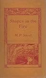 Shapes in the Fire by M.P. Shiel