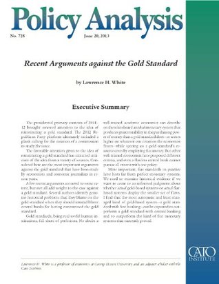 Recent Arguments against the Gold Standard (Policy Analysis 728) (Cato Policy Analysis)