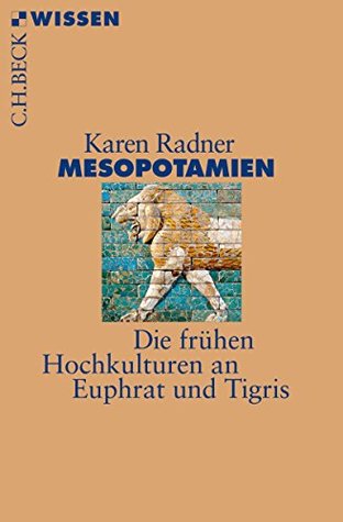 Mesopotamien: Die frühen Hochkulturen an Euphrat und Tigris (Beck'sche Reihe 2877) (German Edition)