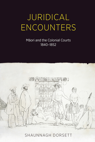 Juridical Encounters: Maori and the Colonial Courts, 1840-1852 (Paperback)