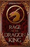 Rage of the Dragon King by J. Keller Ford