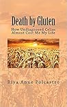Death by Gluten: How Undiagnosed Celiac Almost Cost Me My Life