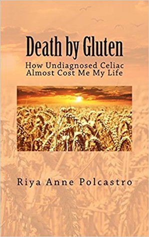 Death by Gluten: How Undiagnosed Celiac Almost Cost Me My Life