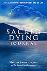 Sacred Dying Journal: Reflections on Embracing the End of Life