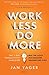 Work Less, Do More