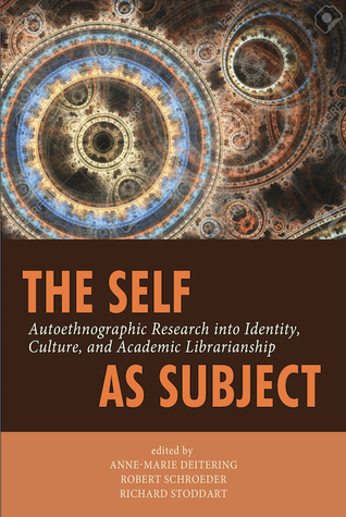 The Self as Subject: Autoethnographic Research into Identity, Culture, and Academic Librarianship (Paperback)