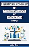 Dimensional Modelling for Data Analytics and Buiness Intelligence - A Primer