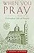 When You Pray: A Practical ...