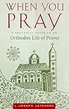 When You Pray: A Practical Guide to an Orthodox Life of Prayer (When You...)