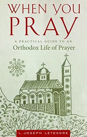 When You Pray: A Practical Guide to an Orthodox Life of Prayer (When You...)