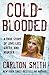 Cold-Blooded: A True Story of Love, Lies, Greed, and Murder