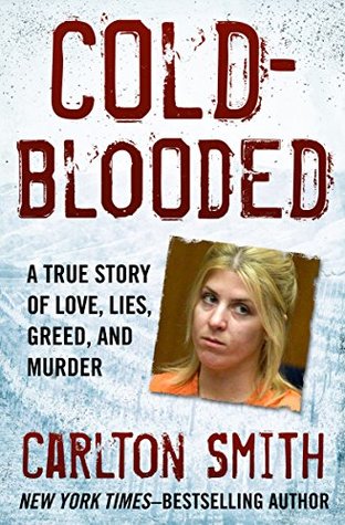 Cold-Blooded: A True Story of Love, Lies, Greed, and Murder (Kindle Edition)