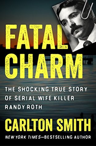 Fatal Charm: The Shocking True Story of Serial Wife Killer Randy Roth (Kindle Edition)
