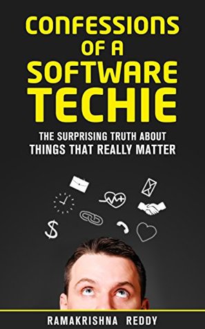Confessions of a Software Techie: The Surprising Truth about Things that Really Matter (Software Career Series)