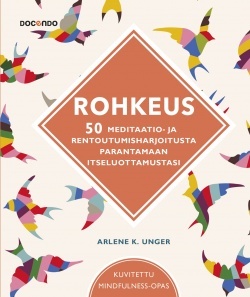 Rohkeus : 50 meditaatio- ja rentoutumisharjoitusta parantamaan itseluottamustasi