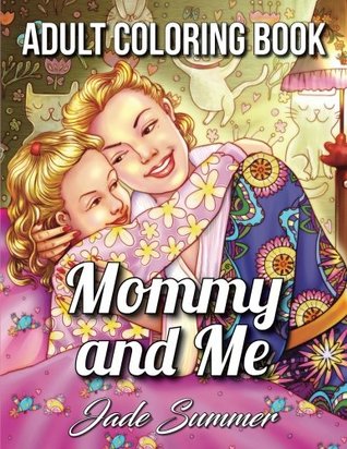 Mommy and Me: An Adult Coloring Book for Moms and Daughters with Loving Family Scenes, Relaxing Flower Designs, and Stress Relieving Patterns (Paperback)