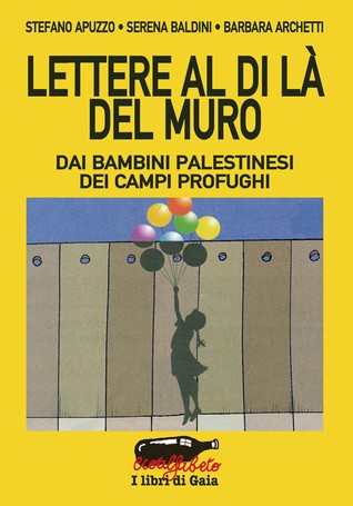 Lettere al di là del muro. Dai bambini palestinesi dei campi profughi