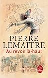 Au revoir là-haut by Pierre Lemaitre