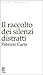 Il raccolto dei silenzi distratti by Fabrizio Carta