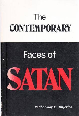 The Contemporary Faces of Satan (Demonic Maladies in the Western Culture / Ratibor-Ray M. Jurjevich, Vol 1)