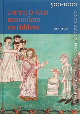 De tijd van monniken en ridders 500-1000 (Kleine Geschiedenis van Nederland, #3)