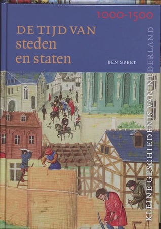 De tijd van steden en staten 1000-1500 (Kleine Geschiedenis van Nederland, #4)