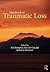 Handbook of Traumatic Loss: A Guide to Theory and Practice